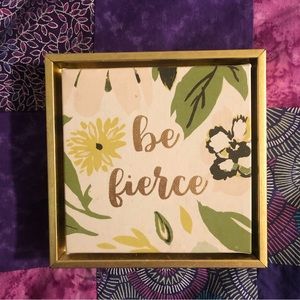 Be Fierce Sign